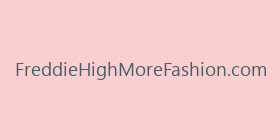 FreddieHighMoreFashion.com