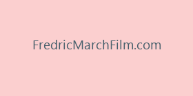 FredricMarchFilm.com