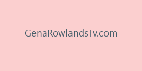 GenaRowlandsTv.com