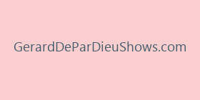 GerardDeParDieuShows.com