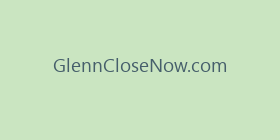 GlennCloseNow.com