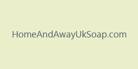 HomeAndAwayUkSoap.com
