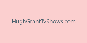 HughGrantTvShows.com