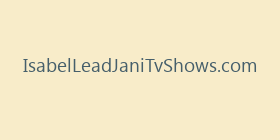 IsabelLeadJaniTvShows.com