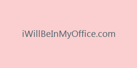 iWillBeInMyOffice.com