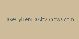 JakeGylLenHaAltVShows.com