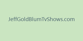 JeffGoldBlumTvShows.com