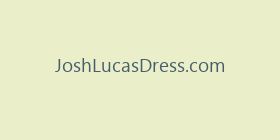JoshLucasDress.com