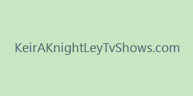 KeirAKnightLeyTvShows.com