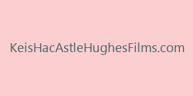 KeisHacAstleHughesFilms.com