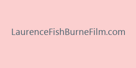 LaurenceFishBurneFilm.com