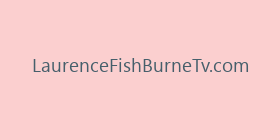 LaurenceFishBurneTv.com