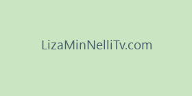 LizaMinNelliTv.com