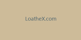 LoatheX.com