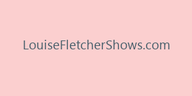 LouiseFletcherShows.com