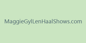 MaggieGylLenHaalShows.com