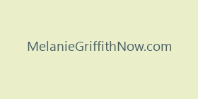 MelanieGriffithNow.com