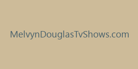MelvynDouglasTvShows.com