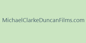 MichaelClarkeDuncanFilms.com