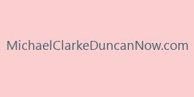 MichaelClarkeDuncanNow.com