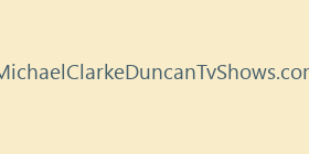 MichaelClarkeDuncanTvShows.com