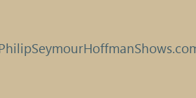 PhilipSeymourHoffmanShows.com