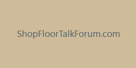 ShopFloorTalkForum.com