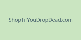 ShopTilYouDropDead.com