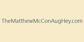 TheMatthewMcConAugHey.com