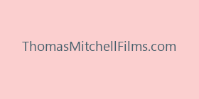 ThomasMitchellFilms.com