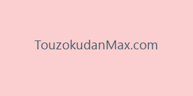 TouzokudanMax.com