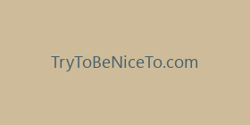 TryToBeNiceTo.com