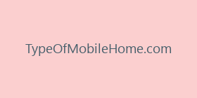 TypeOfMobileHome.com