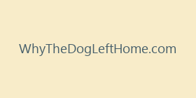 WhyTheDogLeftHome.com