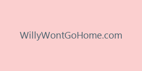 WillyWontGoHome.com